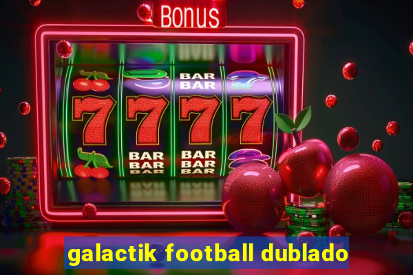 galactik football dublado